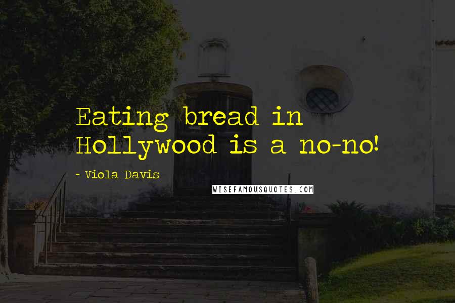 Viola Davis Quotes: Eating bread in Hollywood is a no-no!
