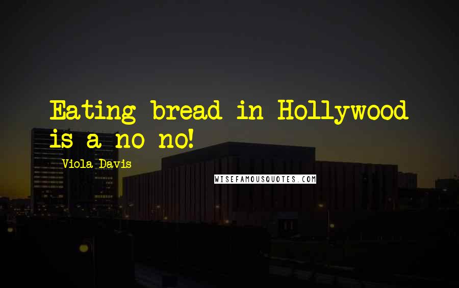 Viola Davis Quotes: Eating bread in Hollywood is a no-no!