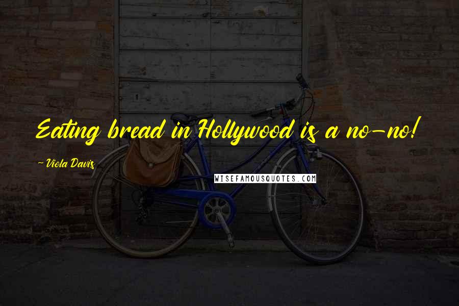 Viola Davis Quotes: Eating bread in Hollywood is a no-no!