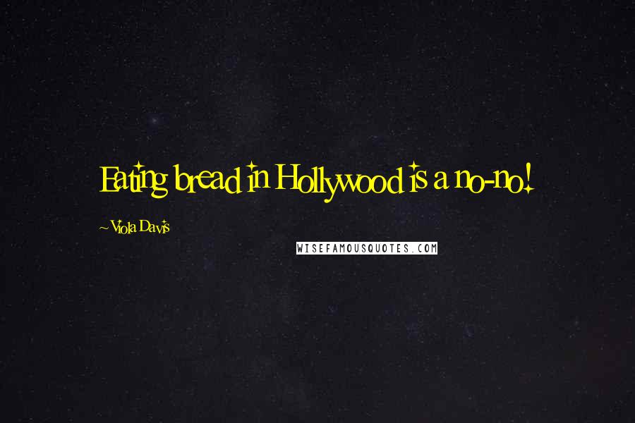 Viola Davis Quotes: Eating bread in Hollywood is a no-no!