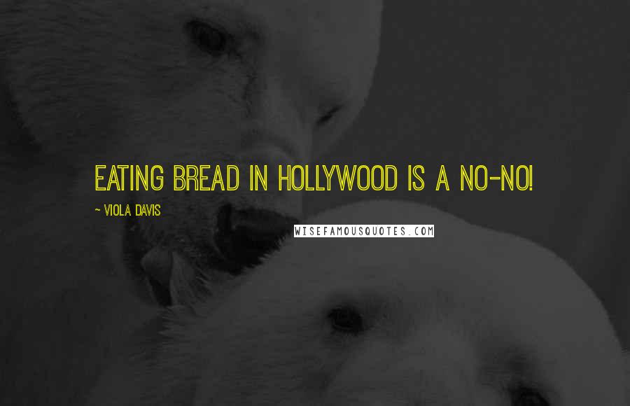 Viola Davis Quotes: Eating bread in Hollywood is a no-no!