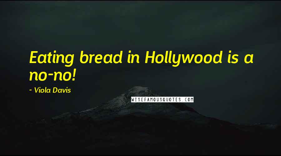 Viola Davis Quotes: Eating bread in Hollywood is a no-no!
