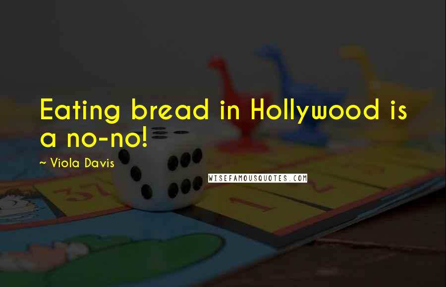 Viola Davis Quotes: Eating bread in Hollywood is a no-no!
