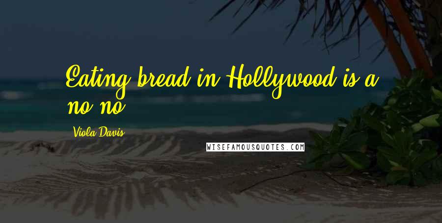 Viola Davis Quotes: Eating bread in Hollywood is a no-no!