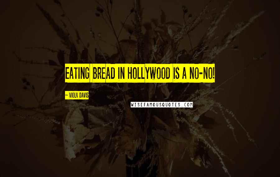 Viola Davis Quotes: Eating bread in Hollywood is a no-no!
