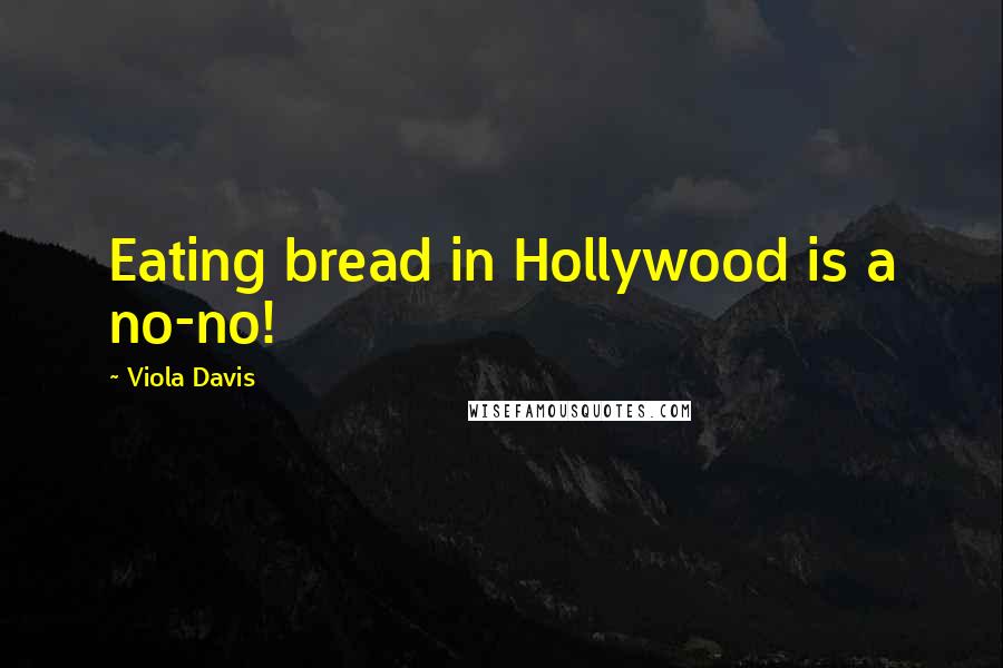 Viola Davis Quotes: Eating bread in Hollywood is a no-no!