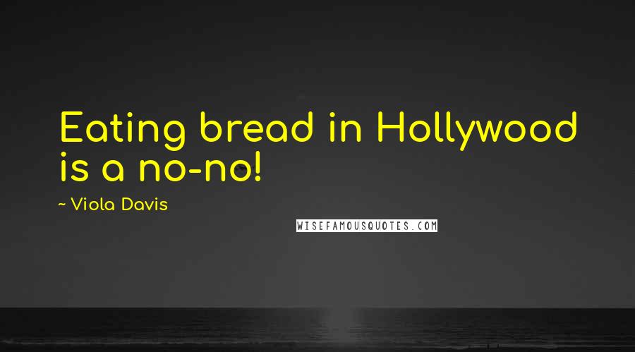 Viola Davis Quotes: Eating bread in Hollywood is a no-no!