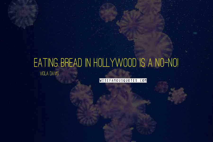 Viola Davis Quotes: Eating bread in Hollywood is a no-no!