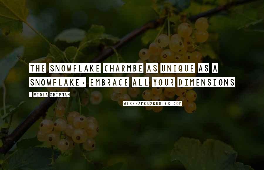 Viola Shipman Quotes: The Snowflake CharmBe As Unique As A Snowflake: Embrace All Your Dimensions