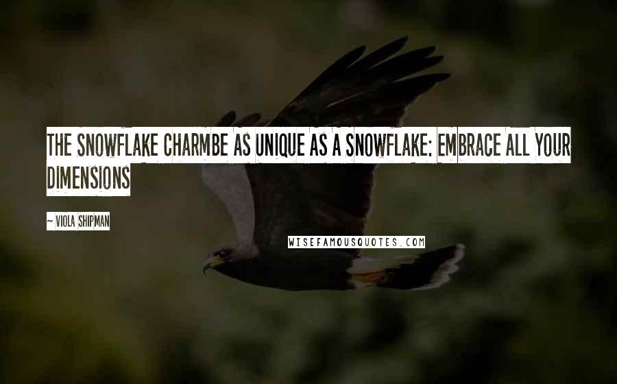 Viola Shipman Quotes: The Snowflake CharmBe As Unique As A Snowflake: Embrace All Your Dimensions