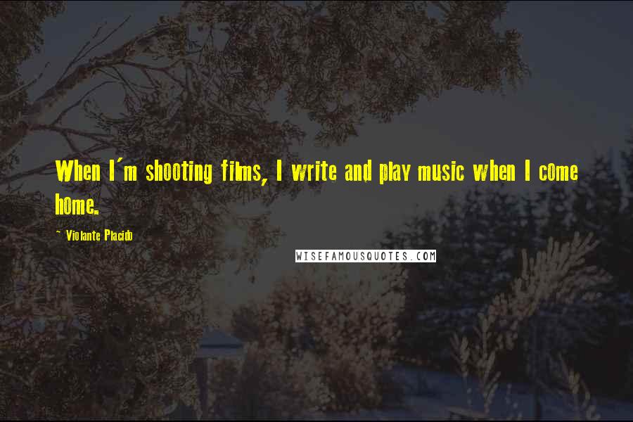 Violante Placido Quotes: When I'm shooting films, I write and play music when I come home.