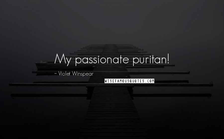 Violet Winspear Quotes: My passionate puritan!