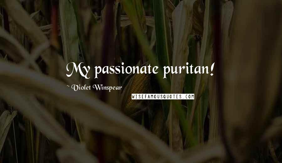 Violet Winspear Quotes: My passionate puritan!