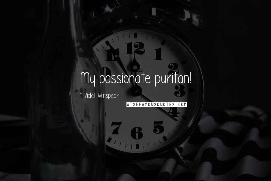Violet Winspear Quotes: My passionate puritan!