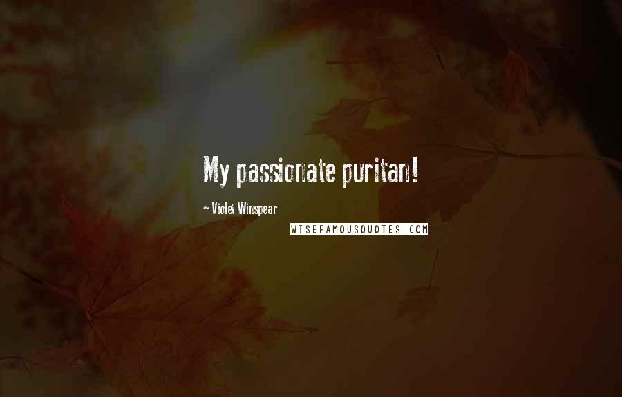 Violet Winspear Quotes: My passionate puritan!