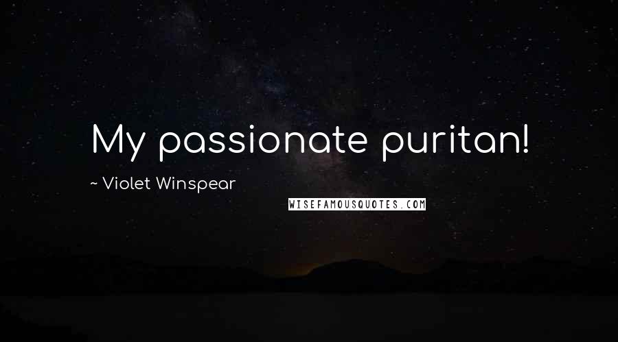 Violet Winspear Quotes: My passionate puritan!