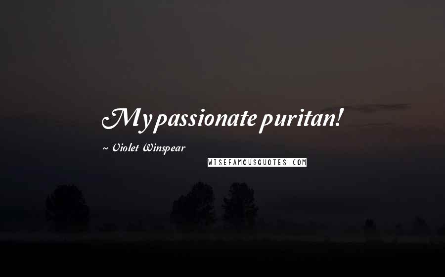 Violet Winspear Quotes: My passionate puritan!