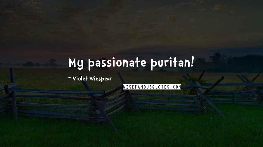 Violet Winspear Quotes: My passionate puritan!