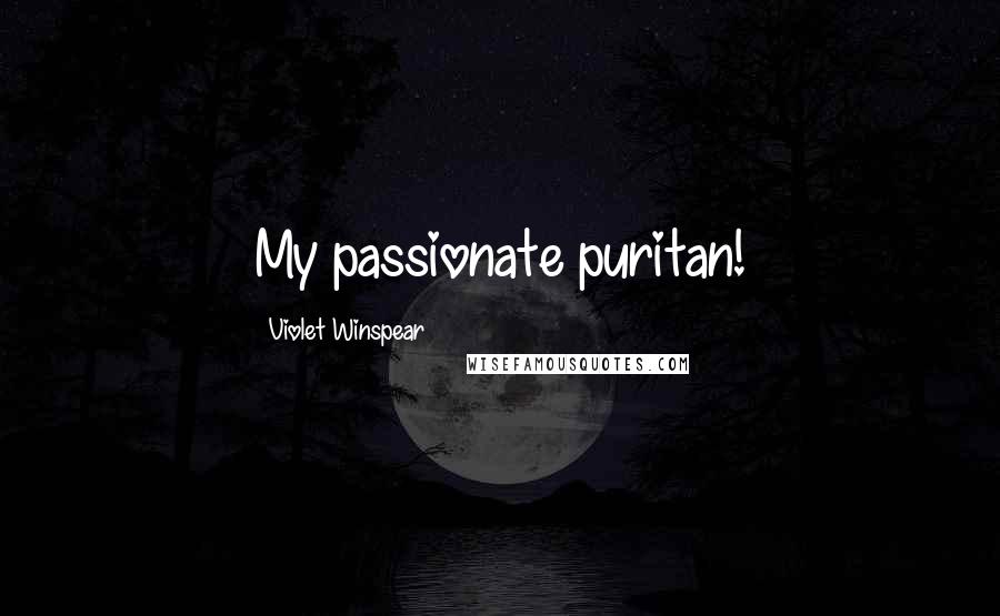 Violet Winspear Quotes: My passionate puritan!