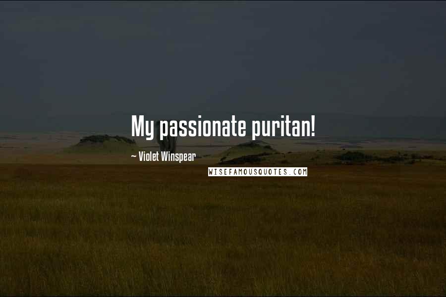 Violet Winspear Quotes: My passionate puritan!