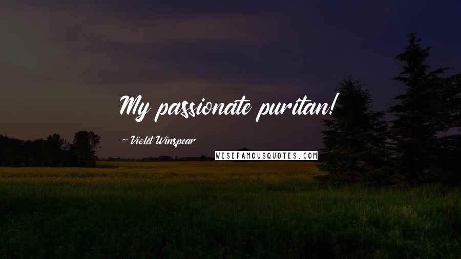 Violet Winspear Quotes: My passionate puritan!