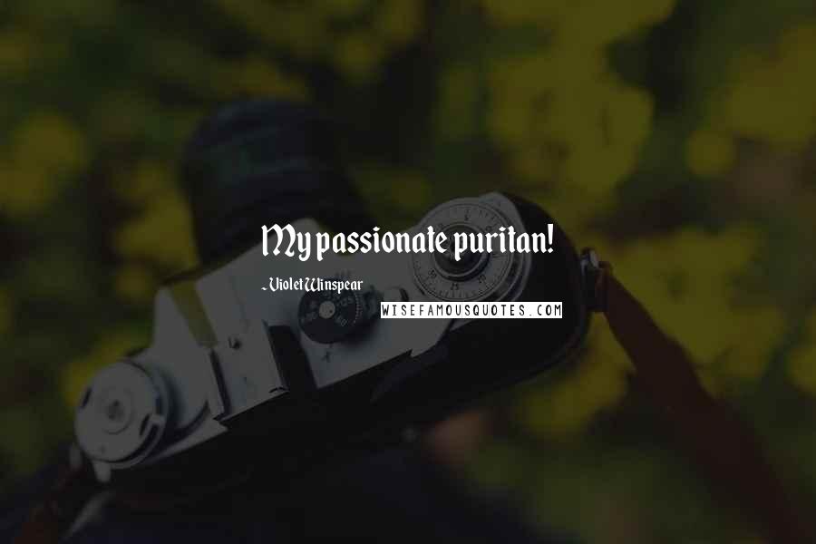 Violet Winspear Quotes: My passionate puritan!