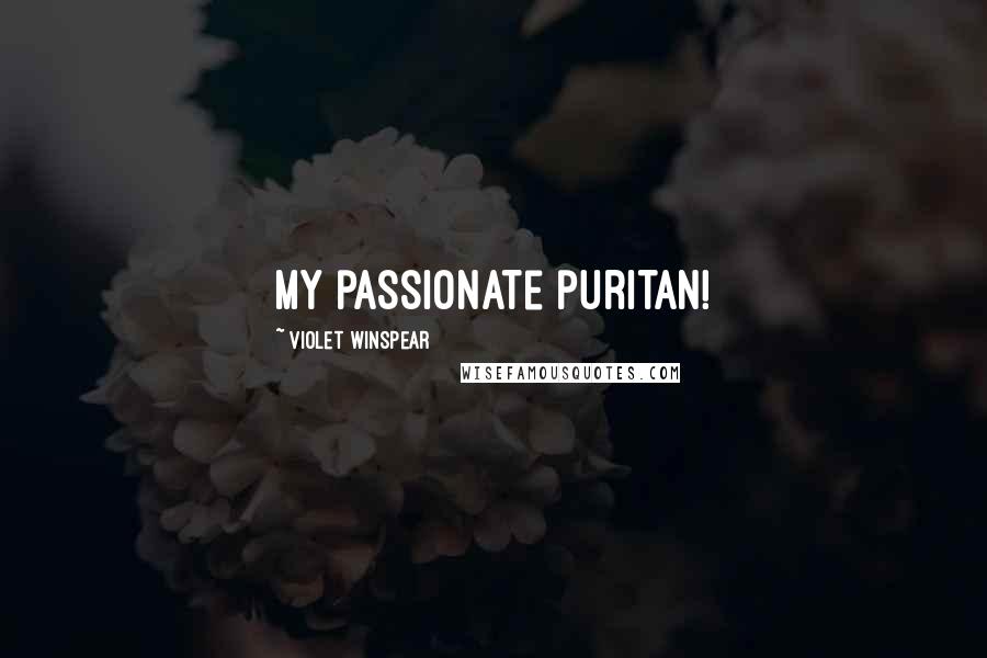Violet Winspear Quotes: My passionate puritan!