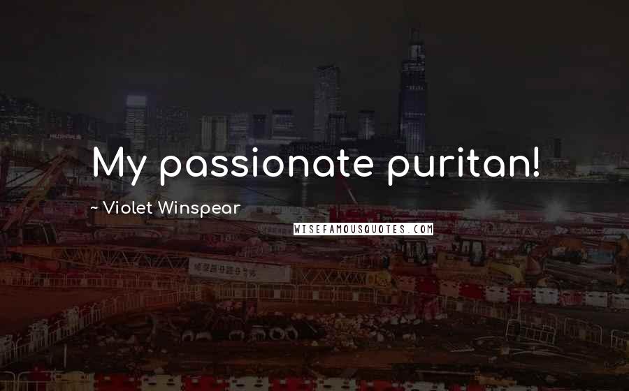 Violet Winspear Quotes: My passionate puritan!