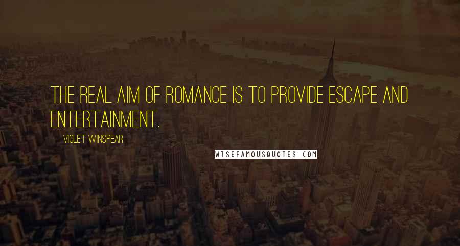 Violet Winspear Quotes: The real aim of romance is to provide escape and entertainment.