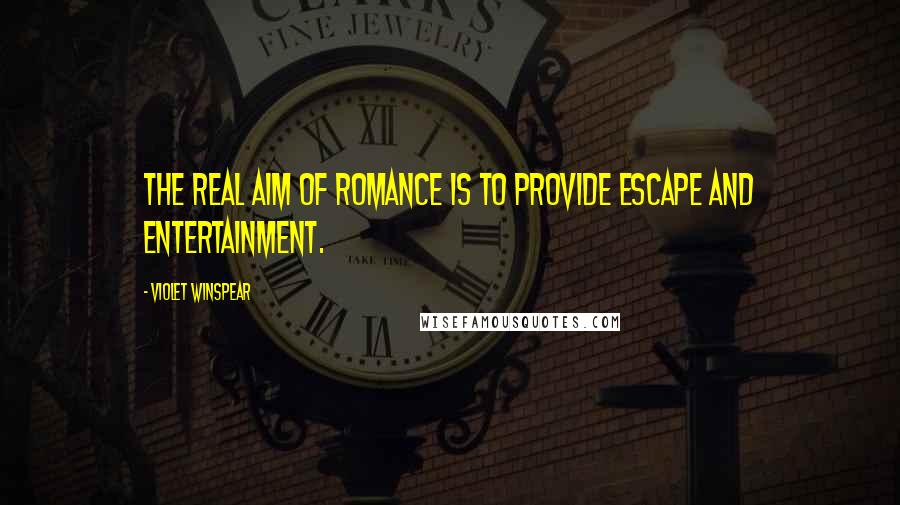 Violet Winspear Quotes: The real aim of romance is to provide escape and entertainment.