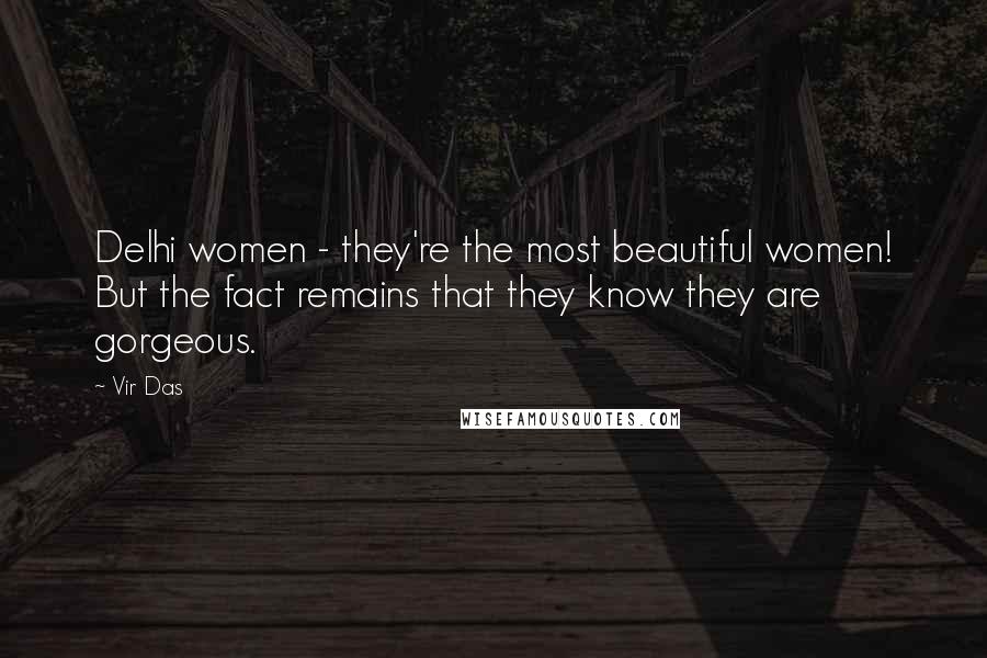 Vir Das Quotes: Delhi women - they're the most beautiful women! But the fact remains that they know they are gorgeous.