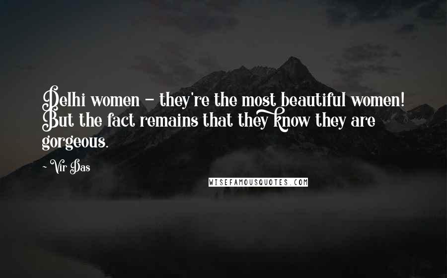 Vir Das Quotes: Delhi women - they're the most beautiful women! But the fact remains that they know they are gorgeous.