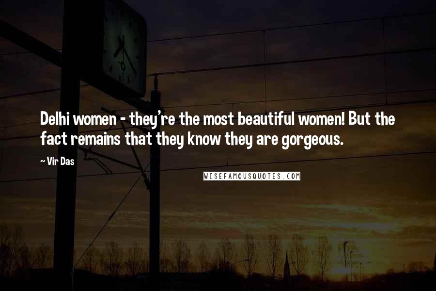 Vir Das Quotes: Delhi women - they're the most beautiful women! But the fact remains that they know they are gorgeous.