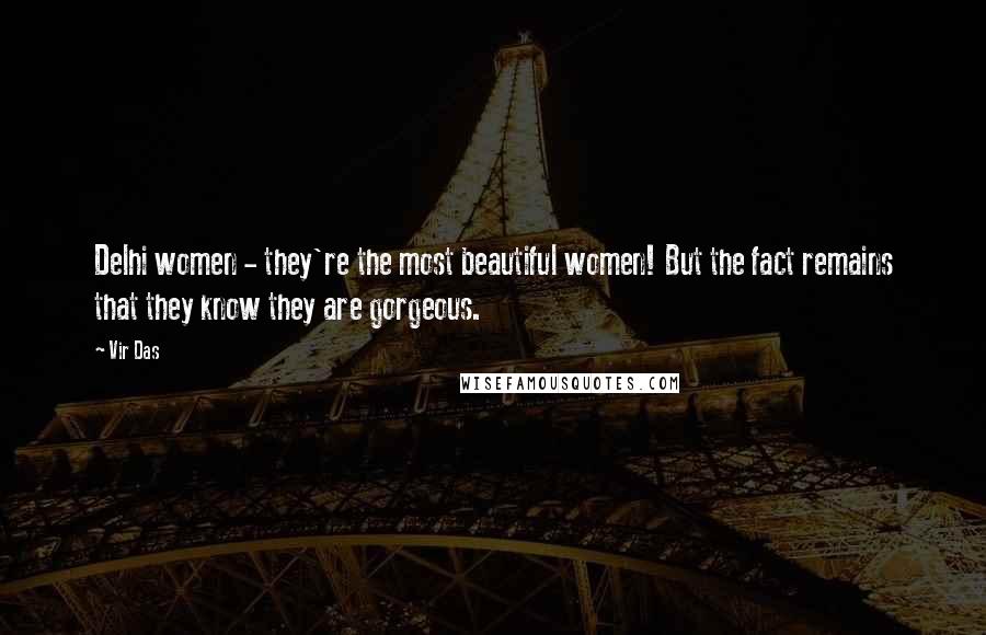 Vir Das Quotes: Delhi women - they're the most beautiful women! But the fact remains that they know they are gorgeous.