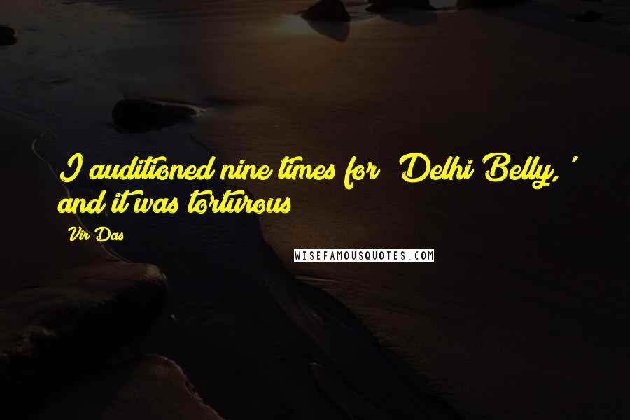 Vir Das Quotes: I auditioned nine times for 'Delhi Belly,' and it was torturous!