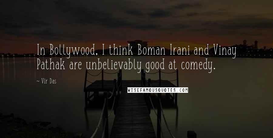 Vir Das Quotes: In Bollywood, I think Boman Irani and Vinay Pathak are unbelievably good at comedy.