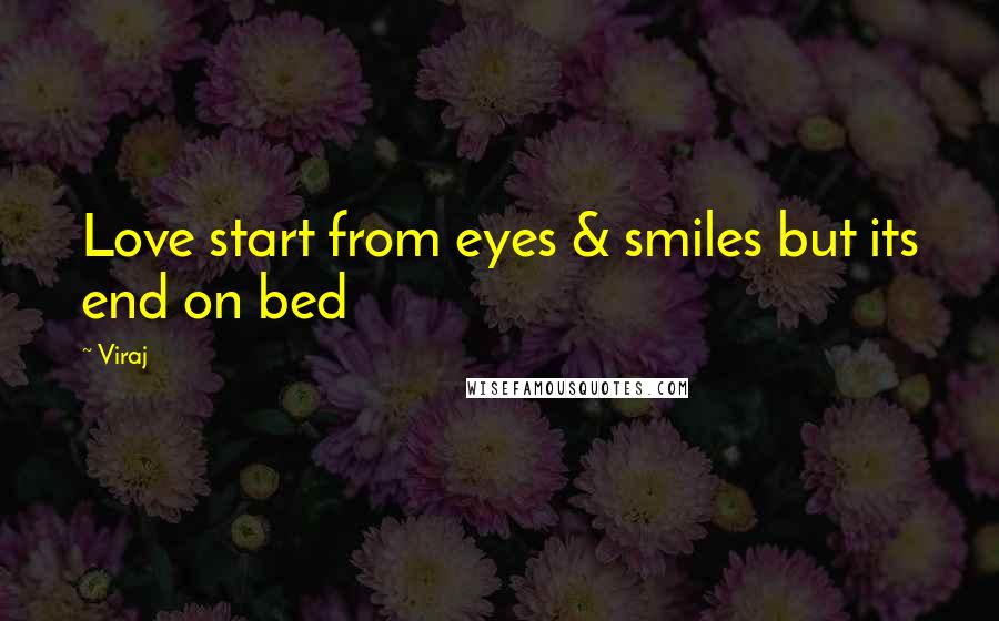 Viraj Quotes: Love start from eyes & smiles but its end on bed