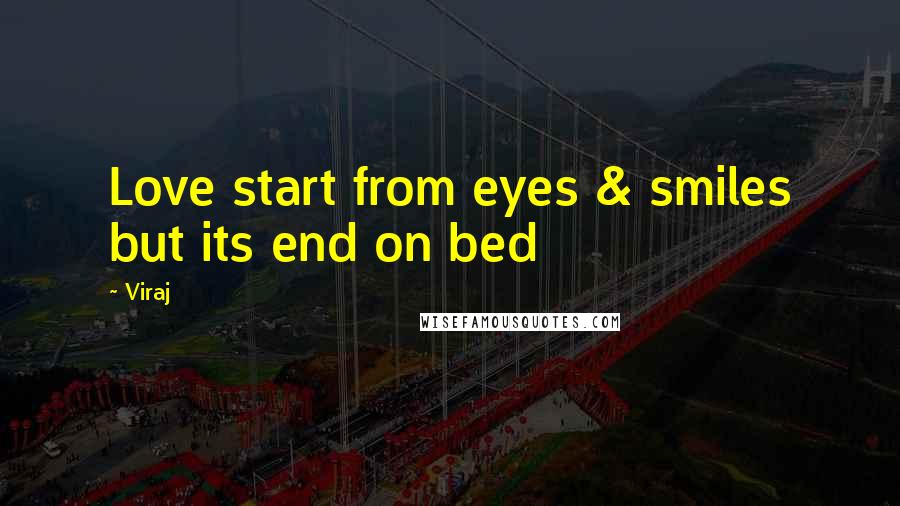 Viraj Quotes: Love start from eyes & smiles but its end on bed