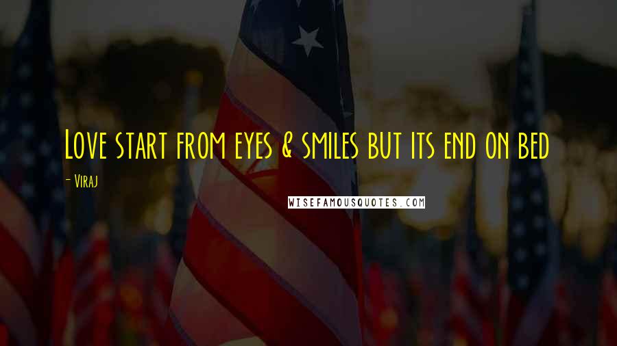 Viraj Quotes: Love start from eyes & smiles but its end on bed