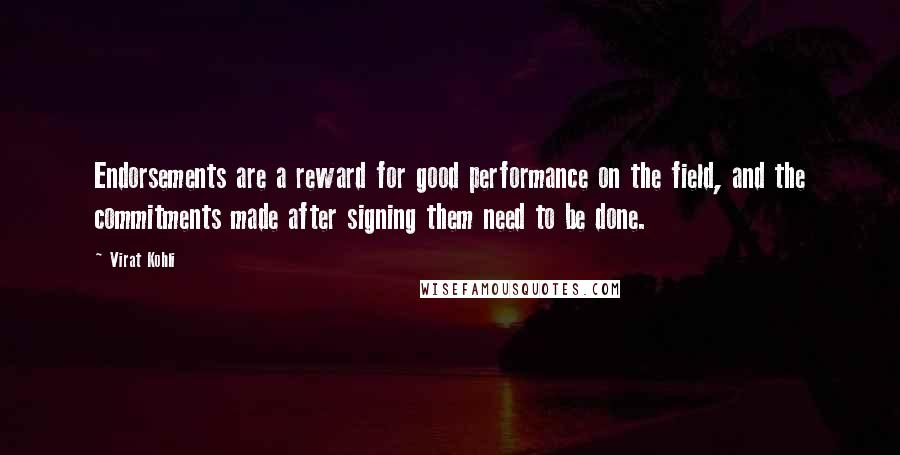 Virat Kohli Quotes: Endorsements are a reward for good performance on the field, and the commitments made after signing them need to be done.