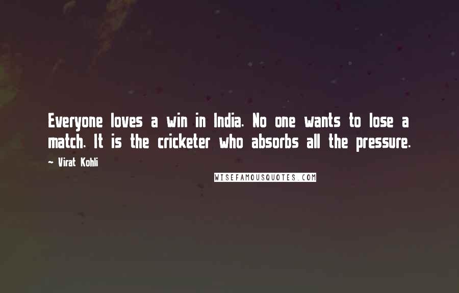 Virat Kohli Quotes: Everyone loves a win in India. No one wants to lose a match. It is the cricketer who absorbs all the pressure.