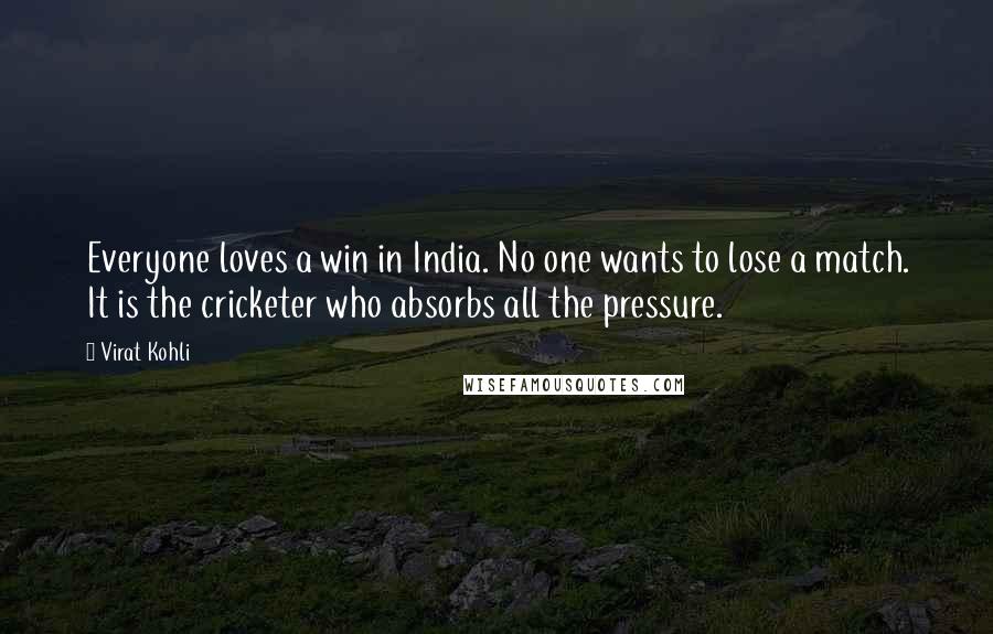 Virat Kohli Quotes: Everyone loves a win in India. No one wants to lose a match. It is the cricketer who absorbs all the pressure.