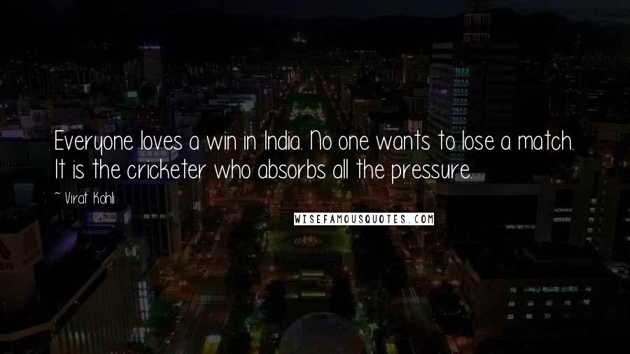 Virat Kohli Quotes: Everyone loves a win in India. No one wants to lose a match. It is the cricketer who absorbs all the pressure.