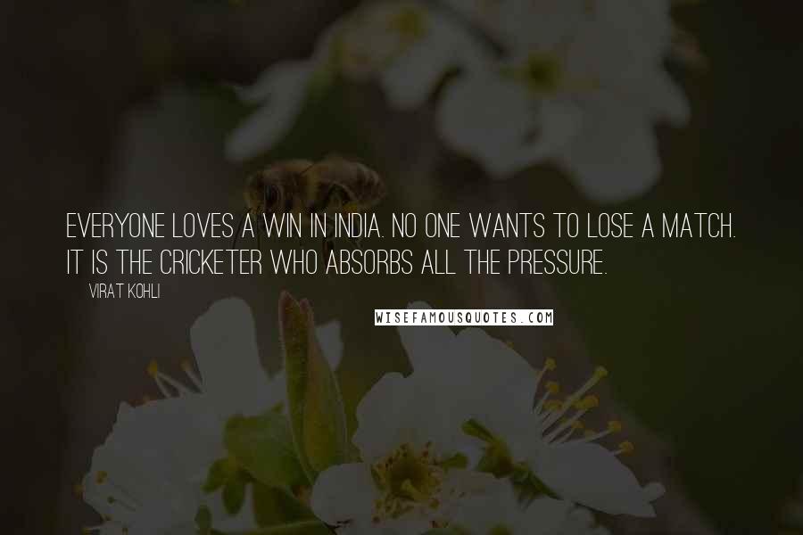 Virat Kohli Quotes: Everyone loves a win in India. No one wants to lose a match. It is the cricketer who absorbs all the pressure.