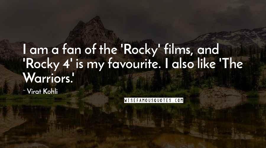 Virat Kohli Quotes: I am a fan of the 'Rocky' films, and 'Rocky 4' is my favourite. I also like 'The Warriors.'