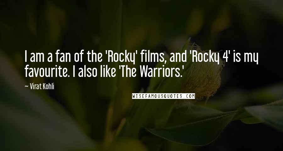 Virat Kohli Quotes: I am a fan of the 'Rocky' films, and 'Rocky 4' is my favourite. I also like 'The Warriors.'