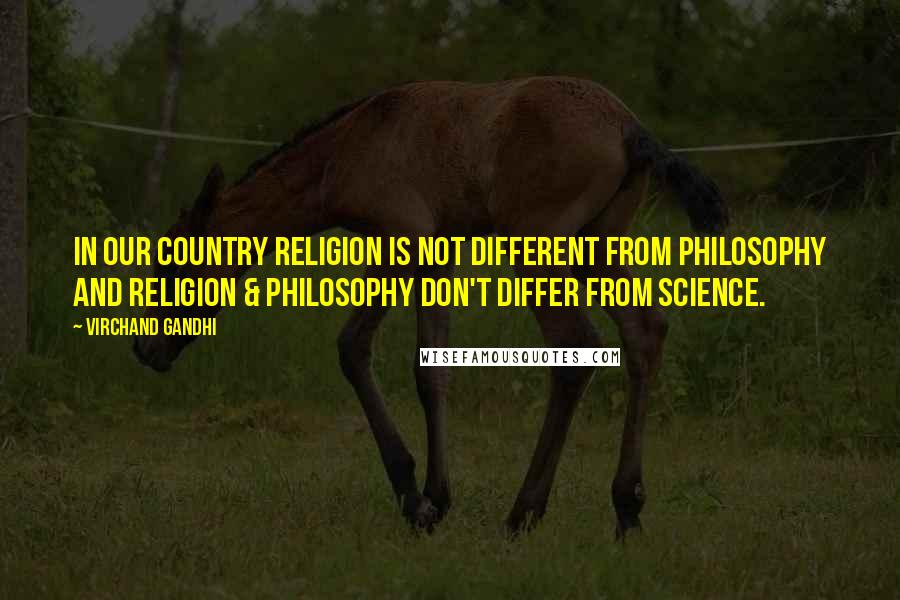 Virchand Gandhi Quotes: In our country religion is not different from philosophy and religion & philosophy don't differ from science.