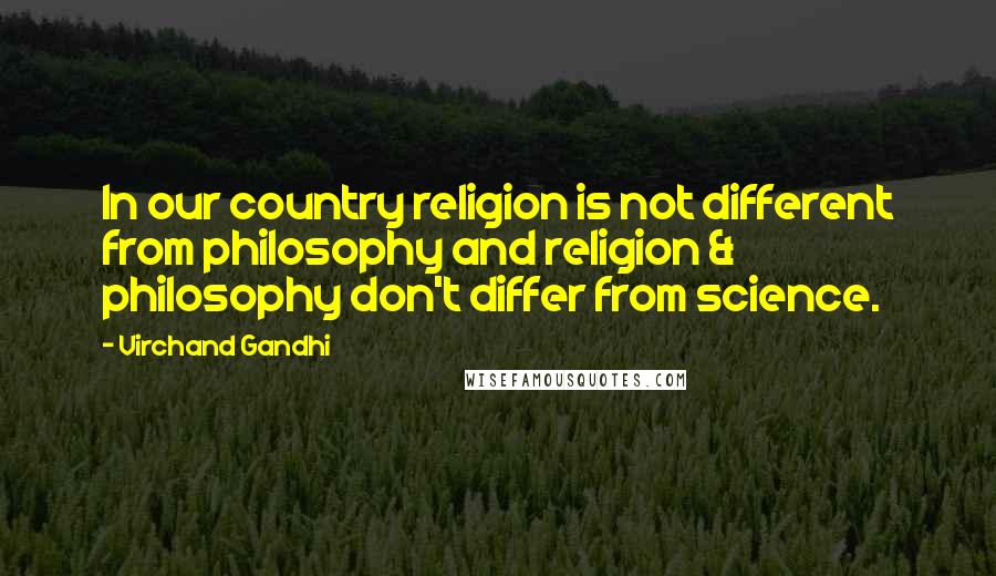 Virchand Gandhi Quotes: In our country religion is not different from philosophy and religion & philosophy don't differ from science.