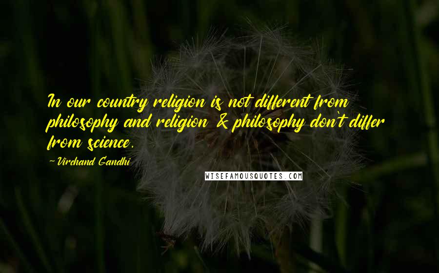 Virchand Gandhi Quotes: In our country religion is not different from philosophy and religion & philosophy don't differ from science.