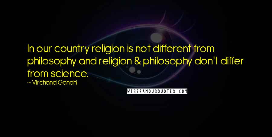 Virchand Gandhi Quotes: In our country religion is not different from philosophy and religion & philosophy don't differ from science.